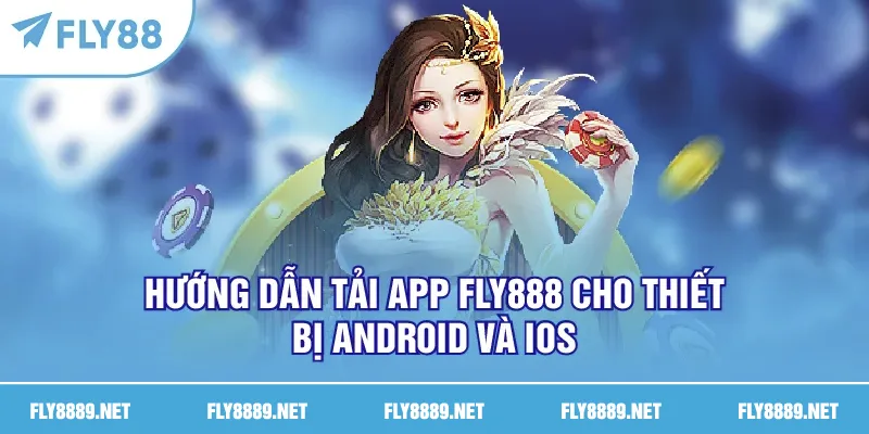 Hướng dẫn tải app FLY888 cho thiết bị Android và iOS