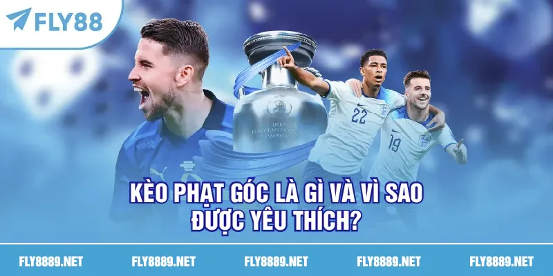 Kèo phạt góc là gì và vì sao được yêu thích?